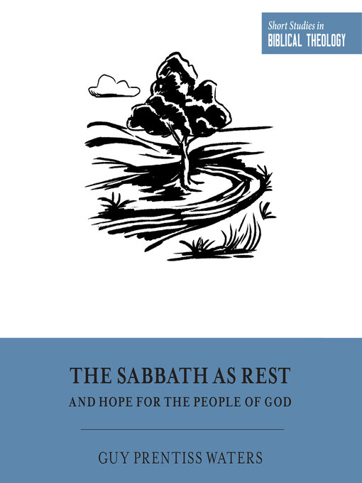 Title details for The Sabbath as Rest and Hope for the People of God by Guy Prentiss Waters - Wait list